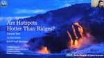 Invited Talk at IGCP 648: Are hotspot hotter than ridges?